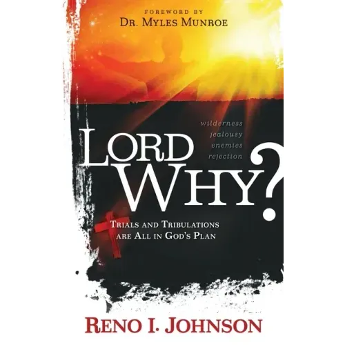 Lord Why?: Trials And Tribulations Are All In God's Plan