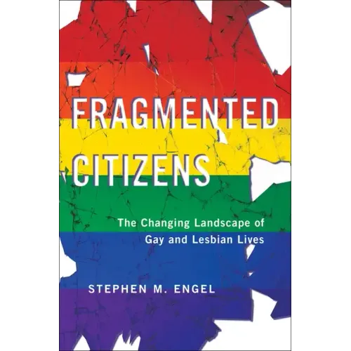 Fragmented Citizens: The Changing Landscape of Gay and Lesbian Lives