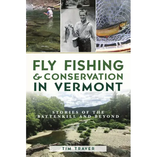 Fly Fishing and Conservation in Vermont: Stories of the Battenkill and Beyond