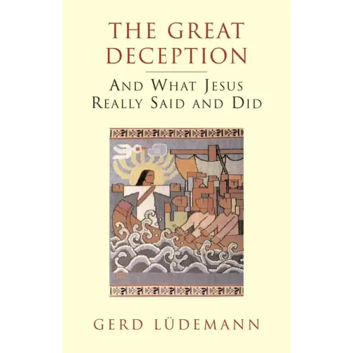 The Great Deception: And What Jesus Really Said and Did