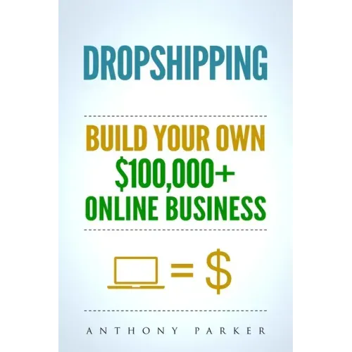 Dropshipping: How To Make Money Online & Build Your Own $100,000+ Dropshipping Online Business, Ecommerce, E-Commerce, Shopify, Passive Income