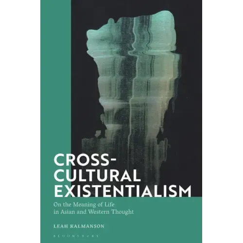 Cross-Cultural Existentialism: On the Meaning of Life in Asian and Western Thought