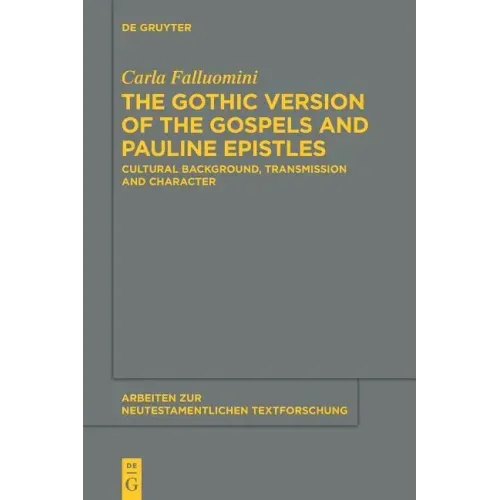 The Gothic Version of the Gospels and Pauline Epistles: Cultural Background, Transmission and Character