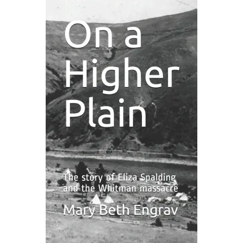 On a Higher Plain: The story of Eliza Spalding and the Whitman massacre