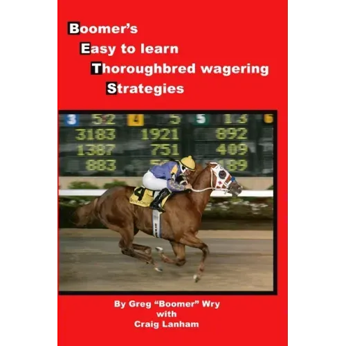 Bets: Boomer's Easy to Learn Thoroughbred Wagering Strategies