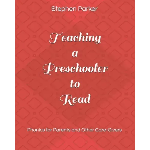 Teaching a Preschooler to Read: Phonics for Parents and Other Care-Givers