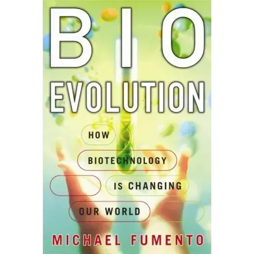 BioEvolution: How Biotechnology Is Changing Our World