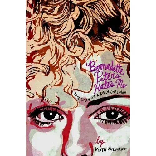 Bernadette Peters Hates Me: True Tales From A Delusional Man
