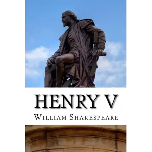 Henry V: The Life of King Henry the Fifth: A Play