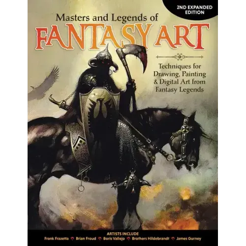 Masters and Legends of Fantasy Art, 2nd Expanded Edition: Techniques for Drawing, Painting & Digital Art from Fantasy Legends