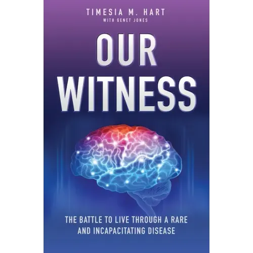 Our Witness: The Battle to Live Through a Rare and Incapacitating Disease