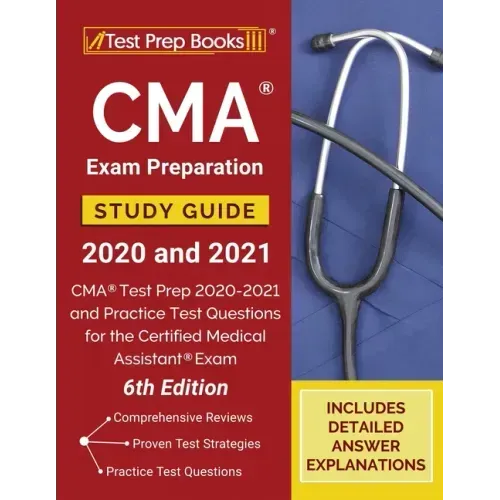CMA Exam Preparation Study Guide 2020 and 2021: CMA Test Prep 2020-2021 and Practice Test Questions for the Certified Medical Assistant Exam [6th Edit