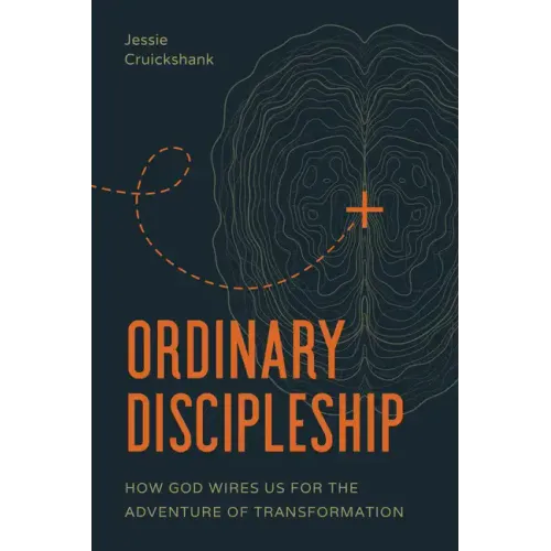 Ordinary Discipleship: How God Wires Us for the Adventure of Transformation