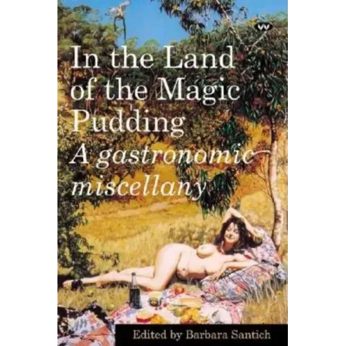 In the Land of the Magic Pudding: A gastronomic miscellany