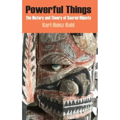 Powerful Things: The History and Theory of Sacred Objects
