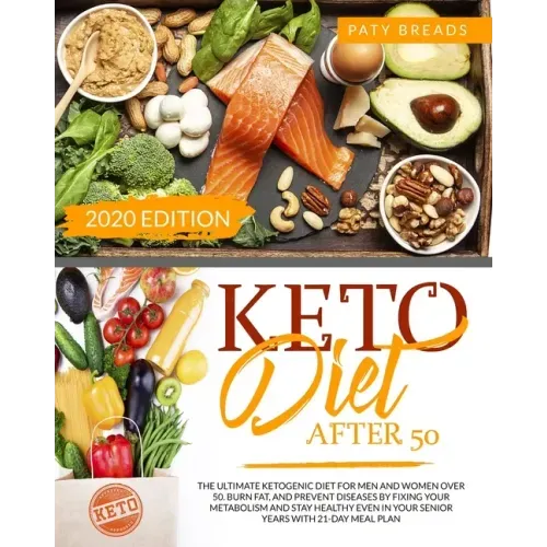 Keto Diet After 50: The Ultimate Ketogenic Diet For Men and Women Over 50. Burn Fat, and Prevent Diseases by Fixing Your Metabolism and St