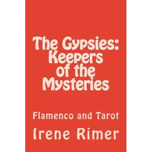 The Gypsies: Keepers of the Mysteries: Flamenco and Tarot