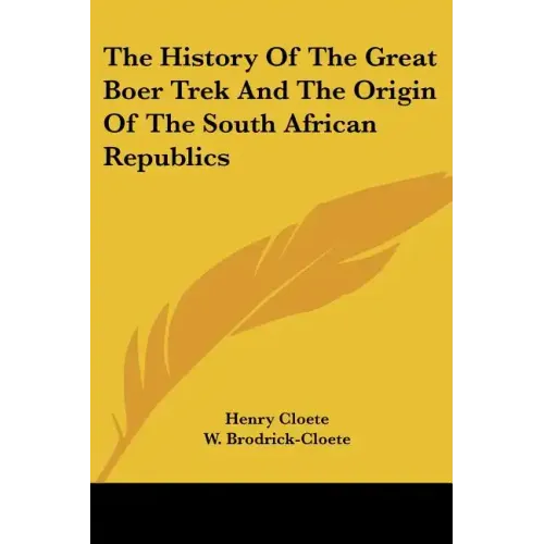 The History Of The Great Boer Trek And The Origin Of The South African Republics