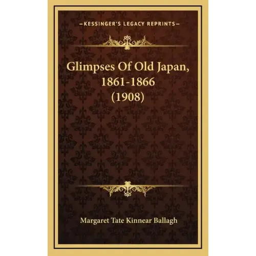 Glimpses Of Old Japan, 1861-1866 (1908)