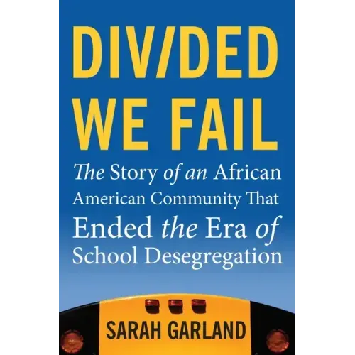 Divided We Fail: The Story of an African American Community That Ended the Era of School Desegregation