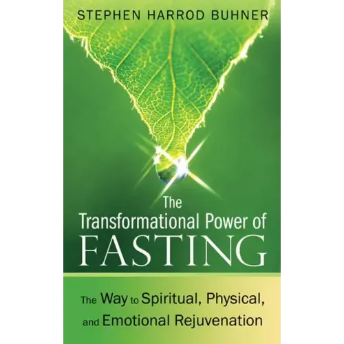 The Transformational Power of Fasting: The Way to Spiritual, Physical, and Emotional Rejuvenation