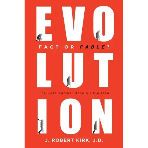 Evolution Fact or Fable?: The Case Against Darwin's Big Idea