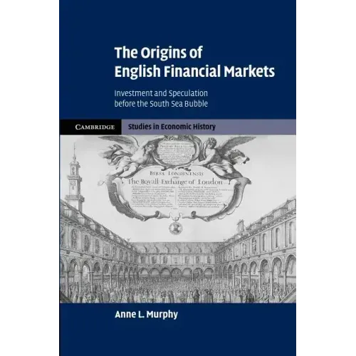 The Origins of English Financial Markets: Investment and Speculation Before the South Sea Bubble