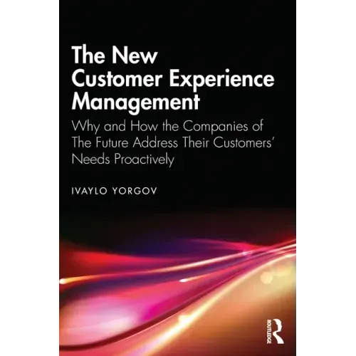 The New Customer Experience Management: Why and How the Companies of the Future Address Their Customers' Needs Proactively