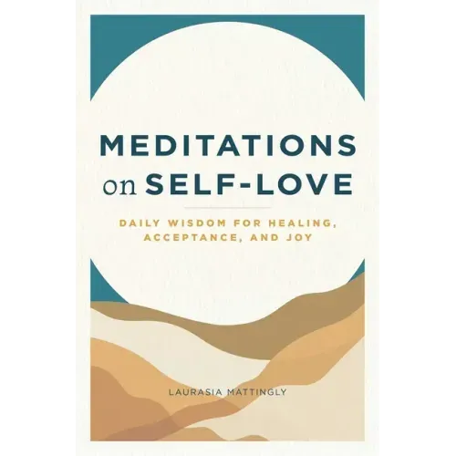 Meditations on Self-Love: Daily Wisdom for Healing, Acceptance, and Joy