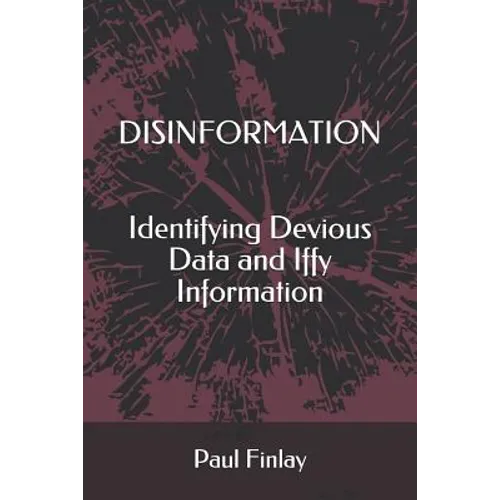 Disinformation: Identifying Devious Data and Iffy Information