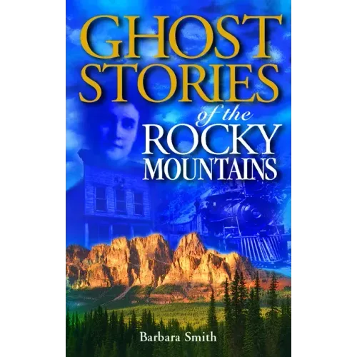 Ghost Stories of the Rocky Mountains: Volume I