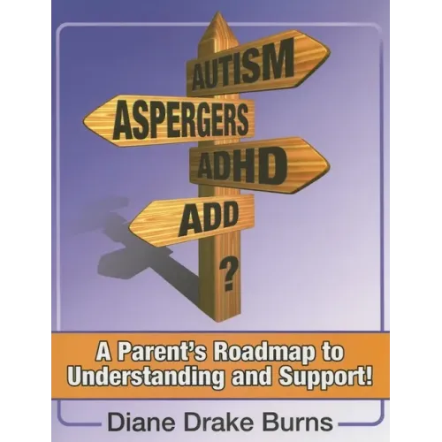 Autism? Aspergers? Adhd? Add?: A Parent's Roadmap to Understanding and Support!