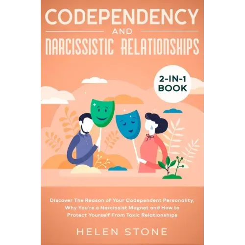 Codependency and Narcissistic Relationships 2-in-1 Book: Discover The Reason of Your Codependent Personality, Why You're a Narcissist Magnet and How t