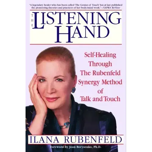 The Listening Hand: Self-Healing Through The Rubenfeld Synergy Method of Talk and Touch