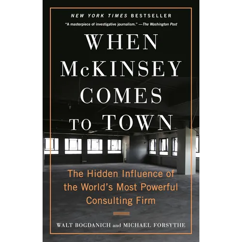 When McKinsey Comes to Town: The Hidden Influence of the World's Most Powerful Consulting Firm