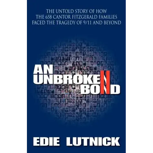 An Unbroken Bond: The Untold Story of How the 658 Cantor Fitzgerald Families Faced the Tragedy of 9/11 and Beyond