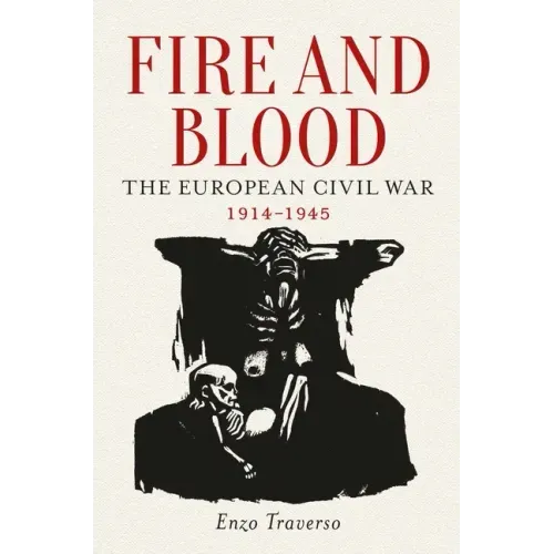 Fire and Blood: The European Civil War, 1914-1945