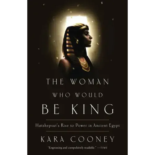 The Woman Who Would Be King: Hatshepsut's Rise to Power in Ancient Egypt
