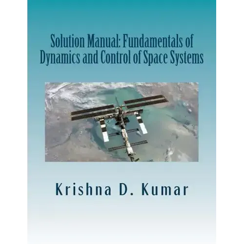 Solution Manual: Fundamentals of Dynamics and Control of Space Systems