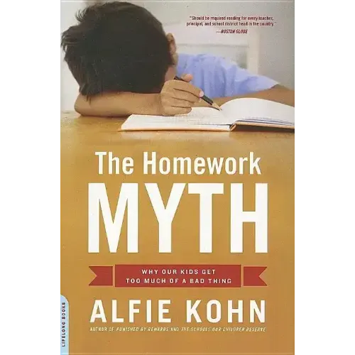 The Homework Myth: Why Our Kids Get Too Much of a Bad Thing
