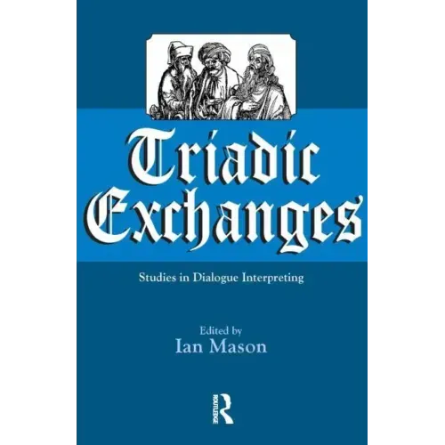 Triadic Exchanges: Studies in Dialogue Interpreting