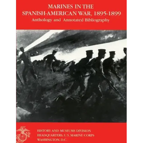 Marines in the Spanish-American War: 1895-1899: Anthology and Annotated Bibliography
