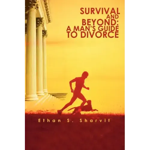 Survival and Beyond: A Man's Guide to Divorce