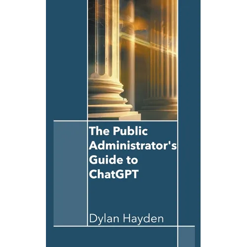 The Public Administrator's Guide to ChatGPT