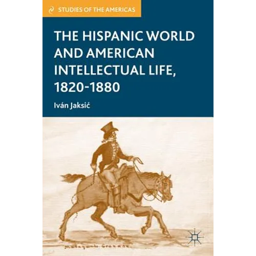 The Hispanic World and American Intellectual Life, 1820-1880