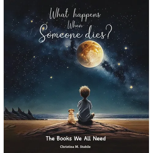 What Happens When Someone Dies?: The Books We ALL Need
