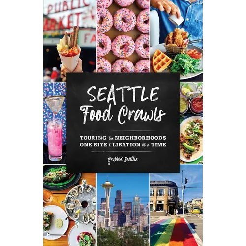 Seattle Food Crawls: Touring the Neighborhoods One Bite & Libation at a Time