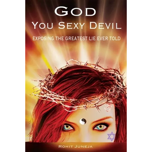 God You Sexy Devil: Exposing The Greatest Lie Ever Told
