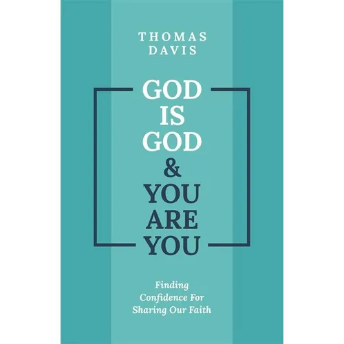 God Is God and You Are You: Finding Confidence for Sharing Our Faith