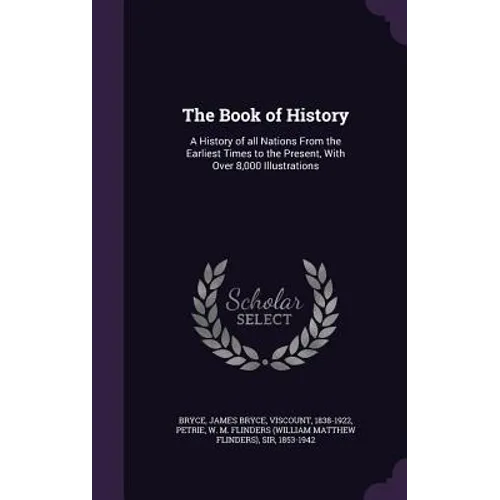 The Book of History: A History of all Nations From the Earliest Times to the Present, With Over 8,000 Illustrations